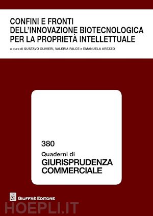 arezzo e.(curatore); falce v.(curatore); ollivieri g.(curatore) - confini e fronti dell'innovazione biotecnologica per la proprietà intellettuale