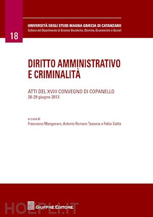 saitta f. (curatore); romano tassone a. (curatore); manganaro f. (curatore) - diritto amministrativo e ciminalita. atti del 18° convegno (copanelle, 28-29 giu