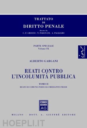 gargani alberto - reati contro l'incolumita' pubblica