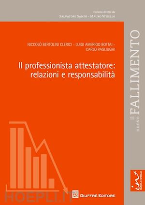 bertolini clerici n.; bottai l.a.; pagliughi c. - il professionista attestatore: relazioni e responsabilita'