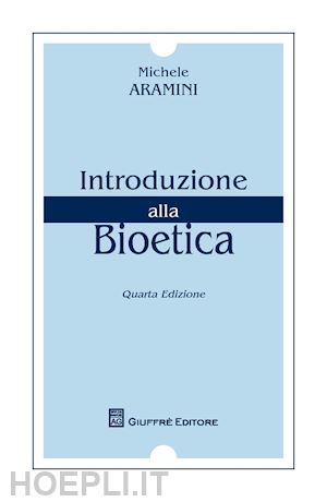 aramini michele - introduzione alla bioetica