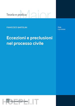 bartolini f.rancesco - eccezioni e preclusioni nel processo civile