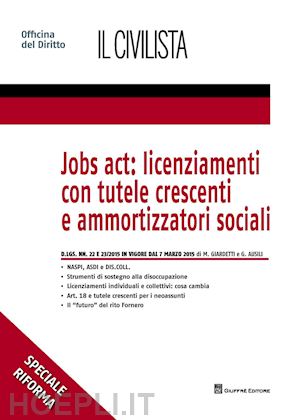 ausili giulia;  giardetti marco - jobs act: licenziamenti con tutele crescenti e ammortizzatori sociali