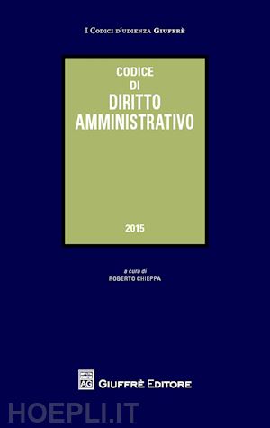 chieppa roberto (curatore) - codice di diritto amministrativo - 2015