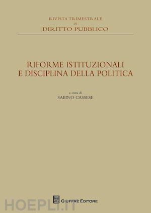cassese s.(curatore) - riforme istituzionali e disciplina della politica