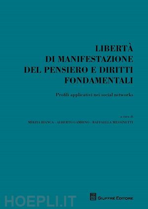 bianca m. (curatore); messinetti r. (curatore); gambino a. m. (curatore) - liberta' di manifestazione del pensiero e diritti fondamentali