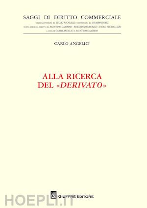 angelici carlo - alla ricerca del «derivato»