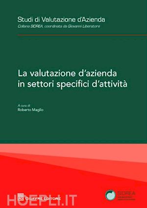 maglio r. (curatore) - la valutazione d'azienda in settori specifici d'attivita'