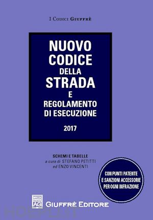 petitti stefano; vincenti enzo (curatore) - nuovo codice della strada e regolamento di esecuzione 2017