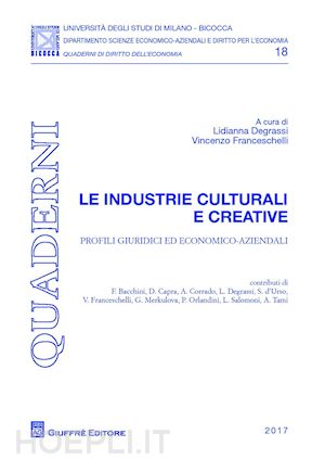 degrassi l. (curatore); franceschelli v. (curatore) - industrie culturali e creative
