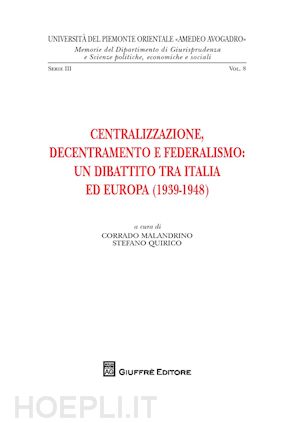 malandrino c. (curatore); quirico s. (curatore) - centralizzazione, decentramento e federalismo: un dibattito tra italia ed europa