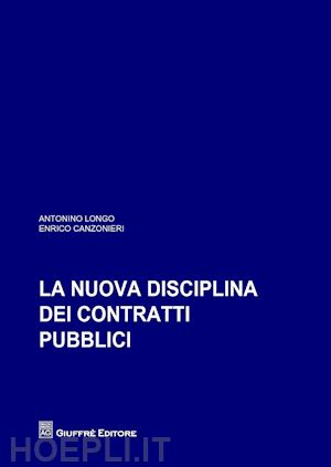 longo antonino; canzonieri enrico - la nuova disciplina dei contratti pubblici