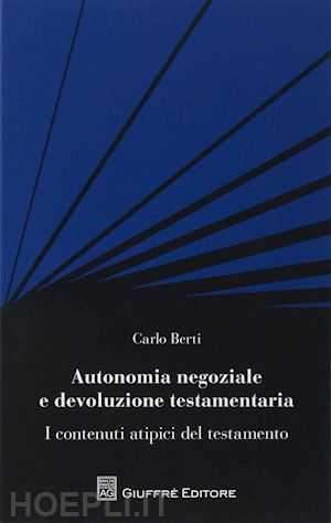 berti carlo - autonomia negoziale e devoluzione testamentaria