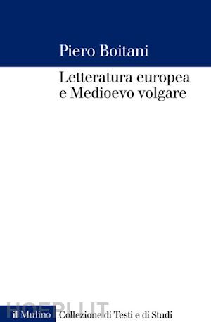 boitani piero - letteratura europea e medioevo volgare