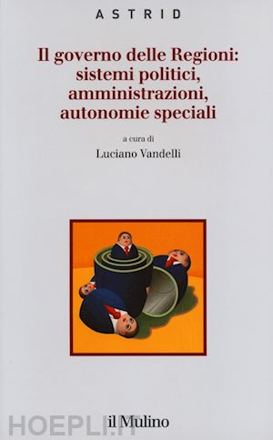 vandelli l. (curatore) - governo delle regioni: sistemi politici, amministrazioni, autonomie speciali (il