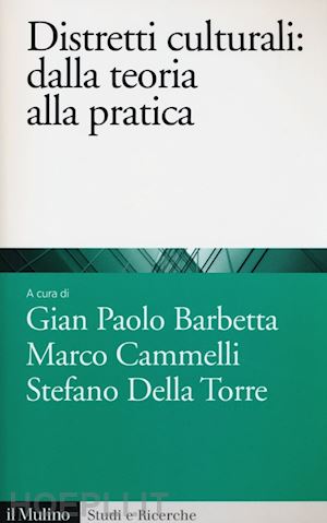 barbetta g. p. (curatore); cammelli m. (curatore); della torre s. (curatore) - distretti culturali