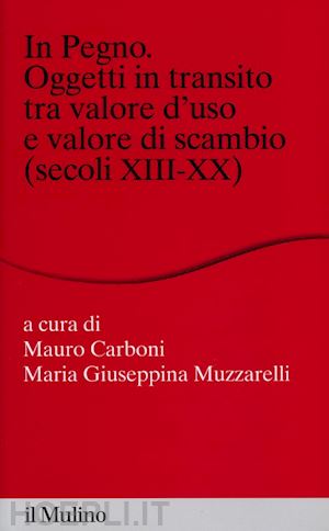 carboni mauro (curatore); muzzarelli maria giuseppina (curatore) - in pegno