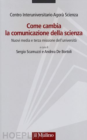 scamuzzi s. (curatore); de bortoli a. (curatore) - come cambia la comunicazione della scienza