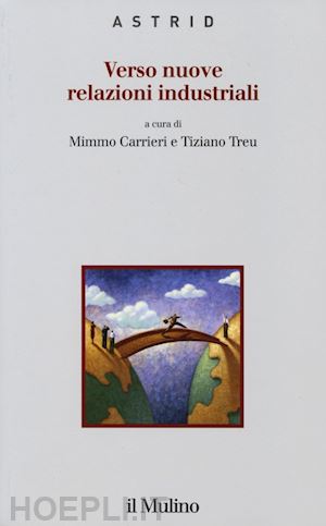 carrieri mimmo (curatore); treu tiziano (curatore) - verso nuove relazioni industriali