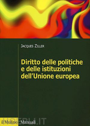 ziller jacques - diritto delle politiche e delle istituzioni dell'unione europea