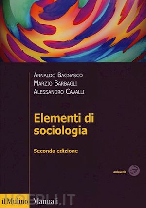 bagnasco arnaldo; barbagli marzio; cavalli alessandro - elementi di sociologia