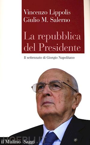 lippolis vincenzo; salerno giulio m. - la repubblica del presidente