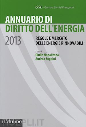 napolitano g. (curatore); zoppini a. (curatore); gse (curatore) - annuario di diritto dell'energia - 2013