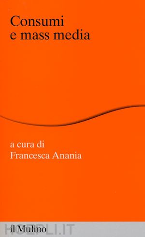 anania francesca (curatore) - consumi e mass media