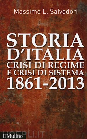 salvadori massimo l. - storia d'italia crisi di regime e crisi di sistema 1861-2013