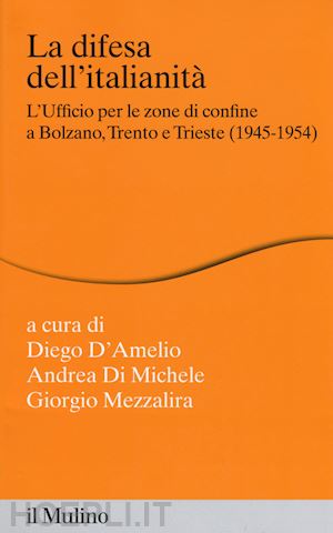 d'amelio diego (curatore); di michele andrea (curatore); mezzalira giorgio (curatore) - la difesa dell'italianita'