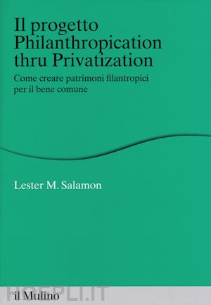 salamon lester m. - il progetto philanthropication thru privatization