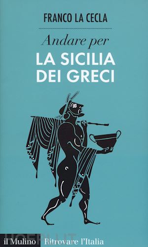 la cecla franco - andare per la sicilia dei greci