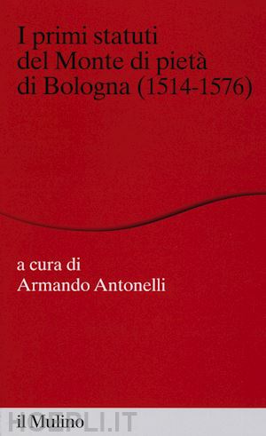 carboni armando (curatore) - i primi statuti del monte di pieta' di bologna (1514-1576)