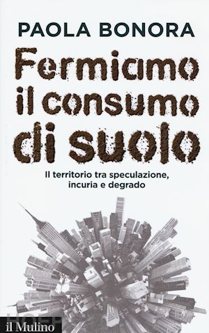 bonora paola - fermiamo il consumo di suolo