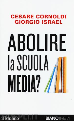 cornoldi cesare; israel giorgio - abolire la scuola media?