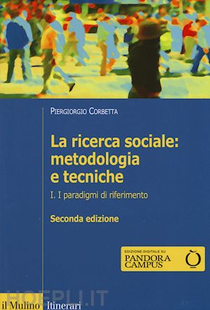 corbetta piergiorgio - la ricerca sociale. metodologia e tecniche. vol.1: i paradigmi di riferimento