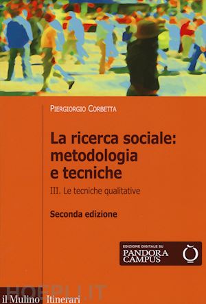 corbetta piergiorgio - ricerca sociale: metodologia e tecniche. vol.3: tecniche qualitative