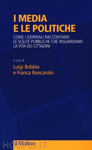 bobbio luigi (curatore) ; roncarlo franca (curatore) - i media e le politiche