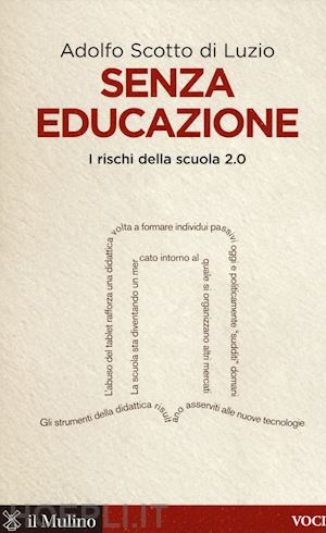 scotto di luzio adolfo - senza educazione - i rischi della scuola 2.0