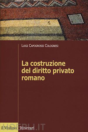 capogrossi colognesi luigi - la costruzione del diritto privato romano