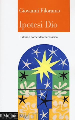 filoramo giovanni - ipotesi dio - il divino come idea necessaria