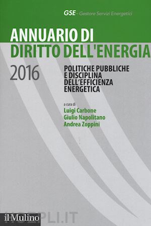 carbone l. (curatore); napolitano g. (curatore); zoppini a. (curatore) - annuario di diritto dell'energia - 2016