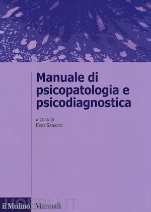 sanavio ezio (curatore) - manuale di psicopatologia e psicodiagnostica