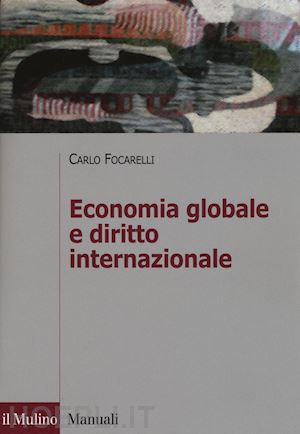 focarelli carlo - economia globale e diritto internazionale