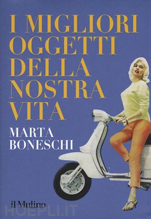 boneschi marta - i migliori oggetti della nostra vita