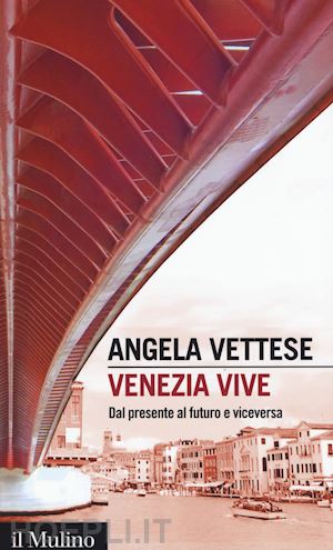 vettese angela - venezia vive. dal presente al futuro e viceversa