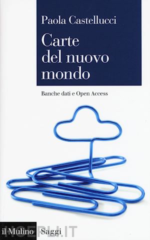 castellucci paola - carte del nuovo mondo. banche dati e open access