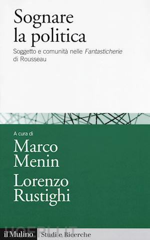 menin marco (curatore); rustighi lorenzo (curatore) - sognare la politica