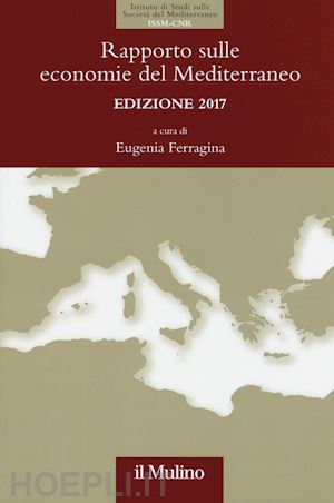 ferragina e. (curatore) - rapporto sulle economie del mediterraneo - 2017