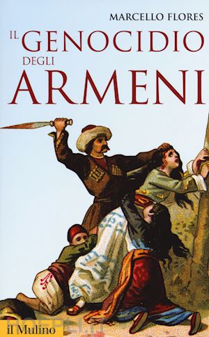 flores marcello - il genocidio degli armeni